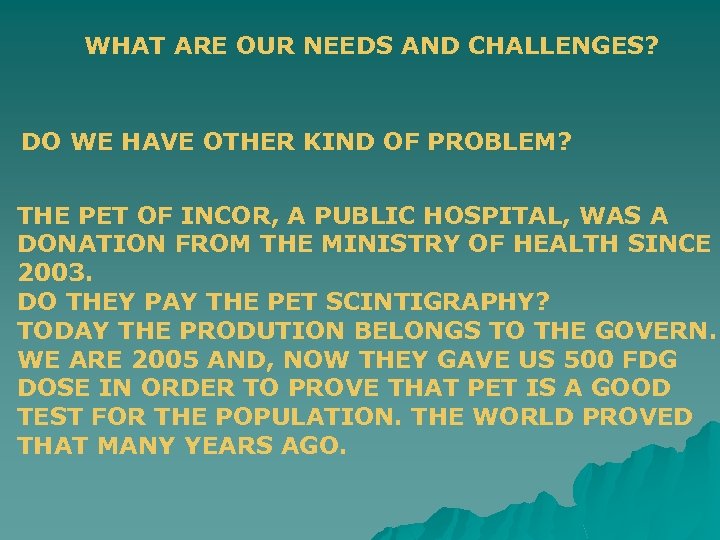 WHAT ARE OUR NEEDS AND CHALLENGES? DO WE HAVE OTHER KIND OF PROBLEM? THE