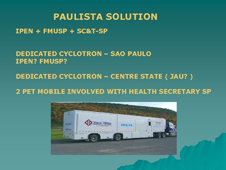 PAULISTA SOLUTION IPEN + FMUSP + SC&T-SP DEDICATED CYCLOTRON – SAO PAULO IPEN? FMUSP?