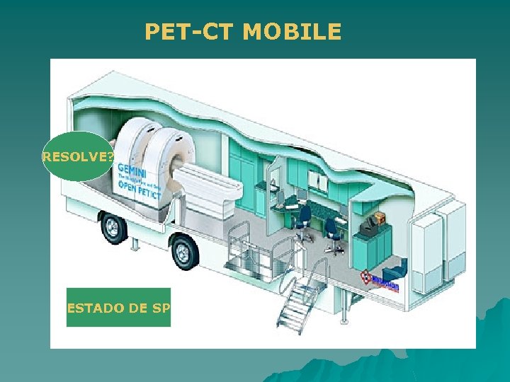 PET-CT MOBILE RESOLVE? ESTADO DE SP 