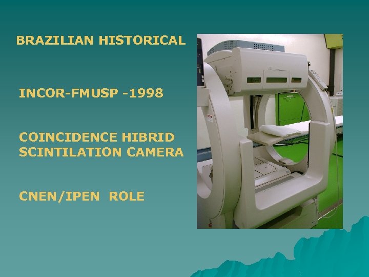 BRAZILIAN HISTORICAL INCOR-FMUSP -1998 COINCIDENCE HIBRID SCINTILATION CAMERA CNEN/IPEN ROLE 