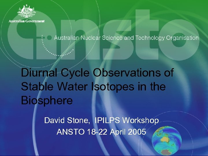 Diurnal Cycle Observations of Stable Water Isotopes in the Biosphere David Stone, IPILPS Workshop