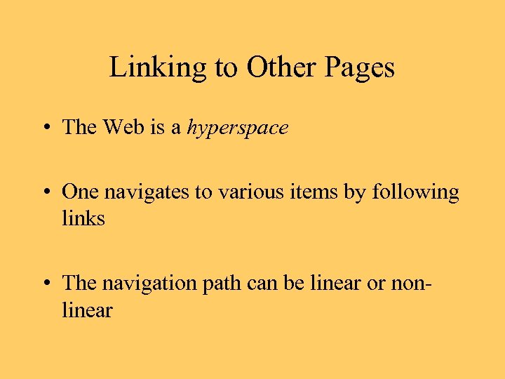 Linking to Other Pages • The Web is a hyperspace • One navigates to