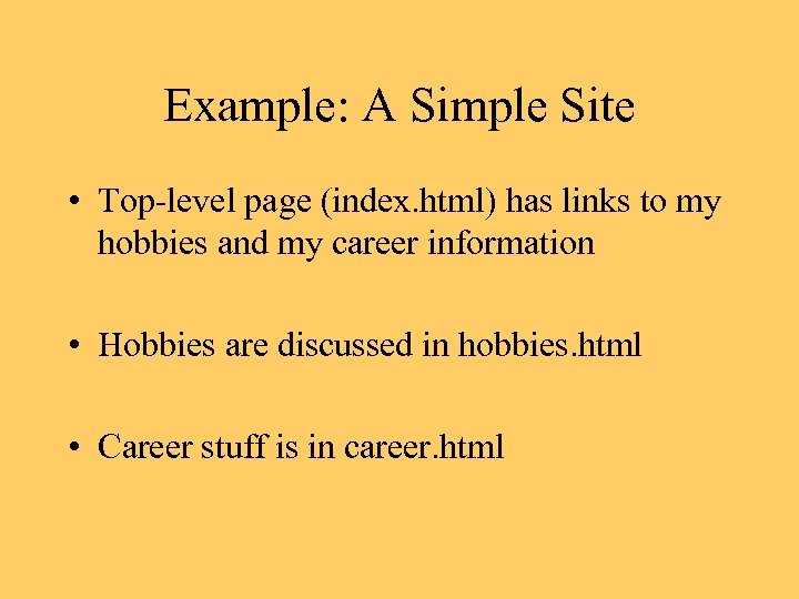Example: A Simple Site • Top-level page (index. html) has links to my hobbies