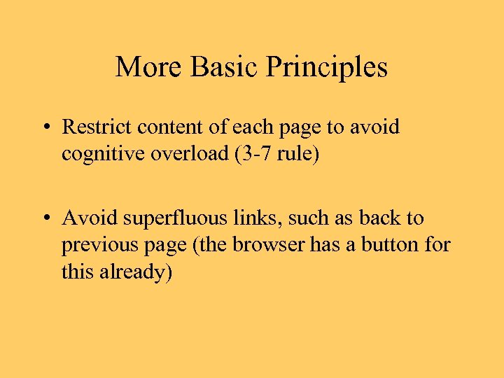 More Basic Principles • Restrict content of each page to avoid cognitive overload (3