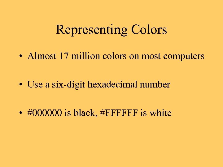 Representing Colors • Almost 17 million colors on most computers • Use a six-digit