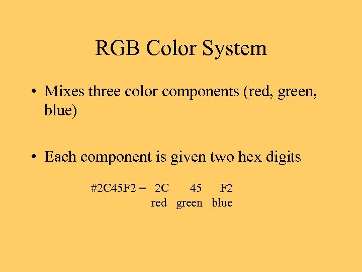 RGB Color System • Mixes three color components (red, green, blue) • Each component