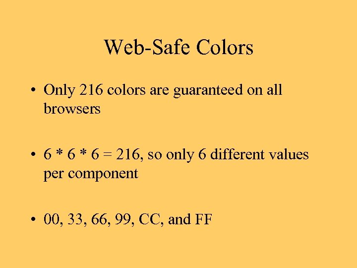 Web-Safe Colors • Only 216 colors are guaranteed on all browsers • 6 *