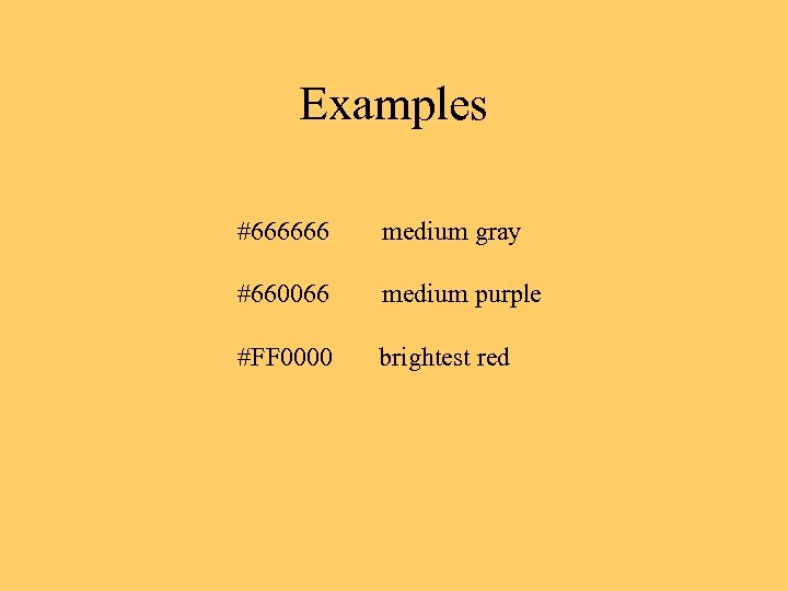 Examples #666666 medium gray #660066 medium purple #FF 0000 brightest red 