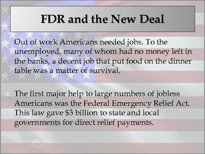 FDR and the New Deal Out of work Americans needed jobs. To the unemployed,