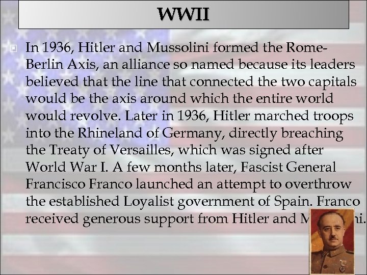 WWII In 1936, Hitler and Mussolini formed the Rome. Berlin Axis, an alliance so