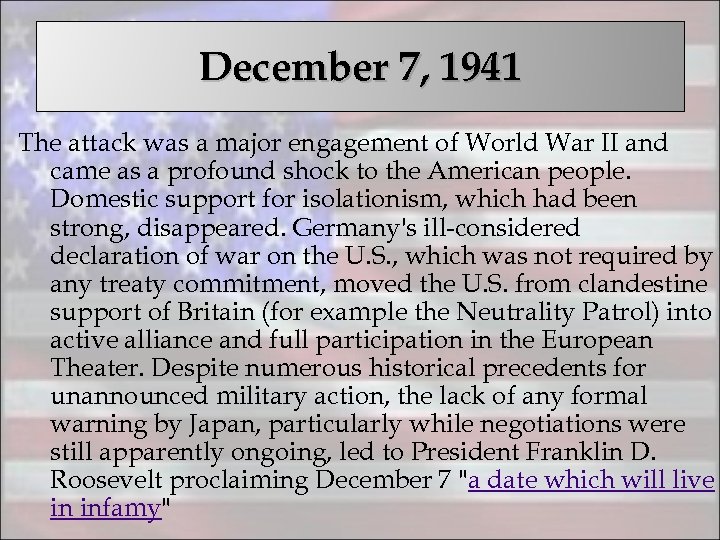 December 7, 1941 The attack was a major engagement of World War II and