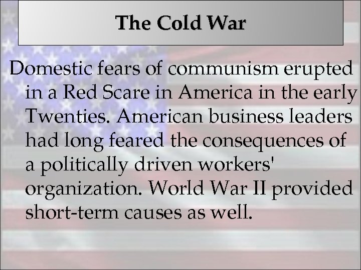 The Cold War Domestic fears of communism erupted in a Red Scare in America