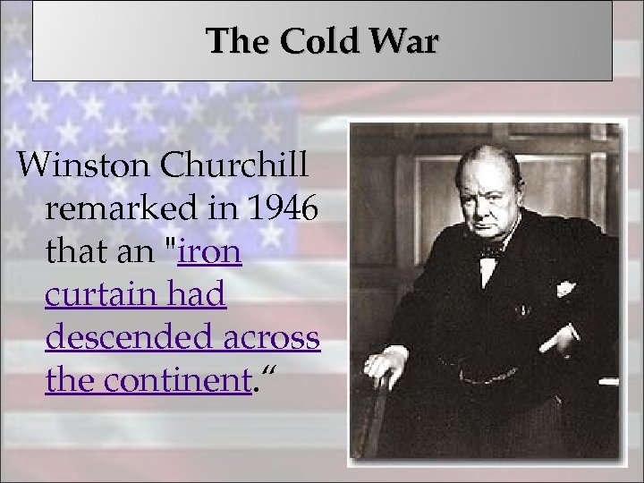 The Cold War Winston Churchill remarked in 1946 that an 