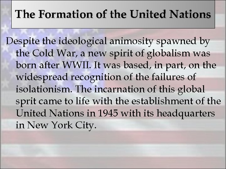 The Formation of the United Nations Despite the ideological animosity spawned by the Cold