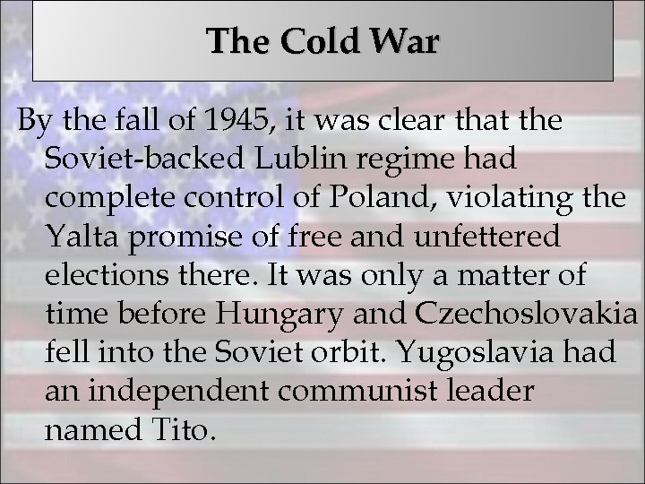 The Cold War By the fall of 1945, it was clear that the Soviet-backed