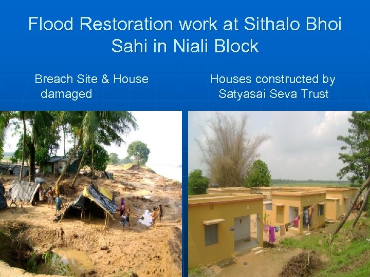 Flood Restoration work at Sithalo Bhoi Sahi in Niali Block Breach Site & House