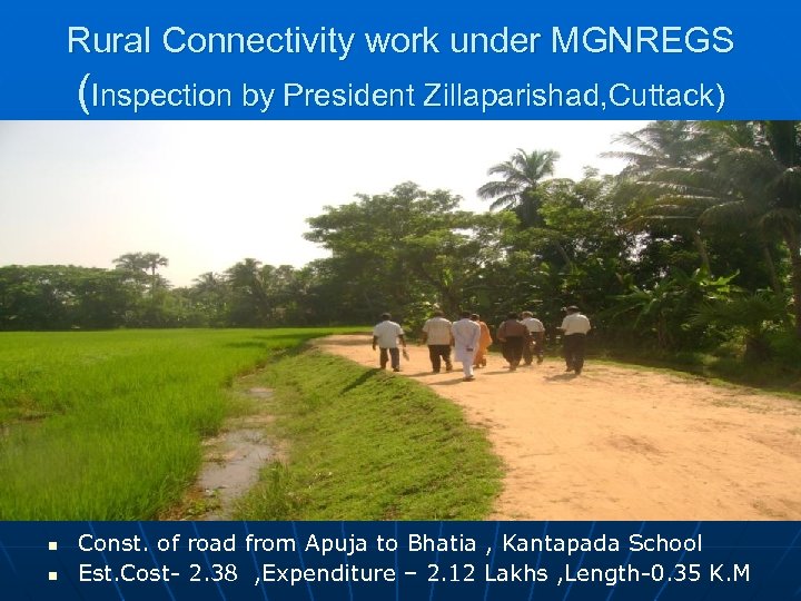 Rural Connectivity work under MGNREGS (Inspection by President Zillaparishad, Cuttack) n n Const. of