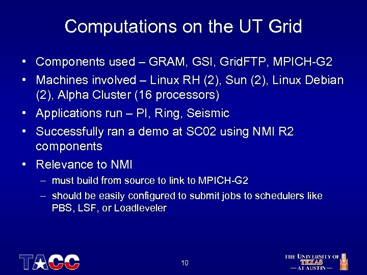 Computations on the UT Grid • Components used – GRAM, GSI, Grid. FTP, MPICH-G