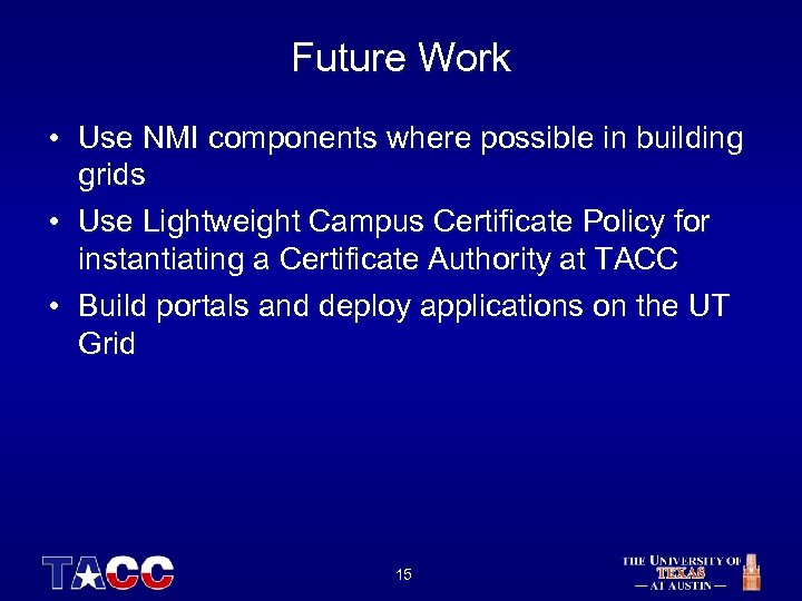 Future Work • Use NMI components where possible in building grids • Use Lightweight