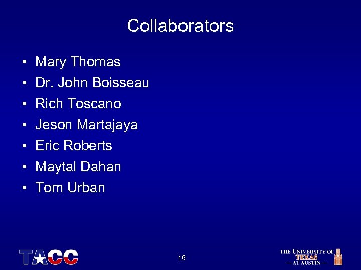 Collaborators • • Mary Thomas Dr. John Boisseau Rich Toscano Jeson Martajaya Eric Roberts