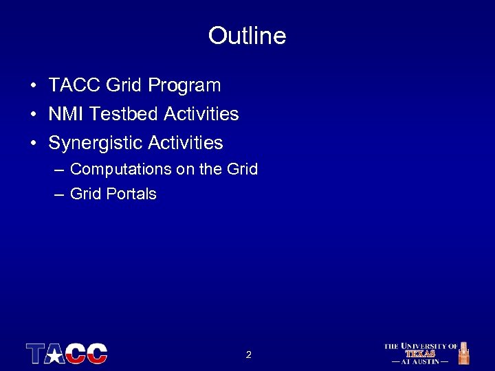 Outline • TACC Grid Program • NMI Testbed Activities • Synergistic Activities – Computations