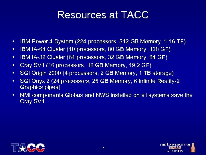 Resources at TACC • • • IBM Power 4 System (224 processors, 512 GB