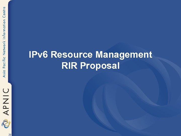 IPv 6 Resource Management RIR Proposal 29 