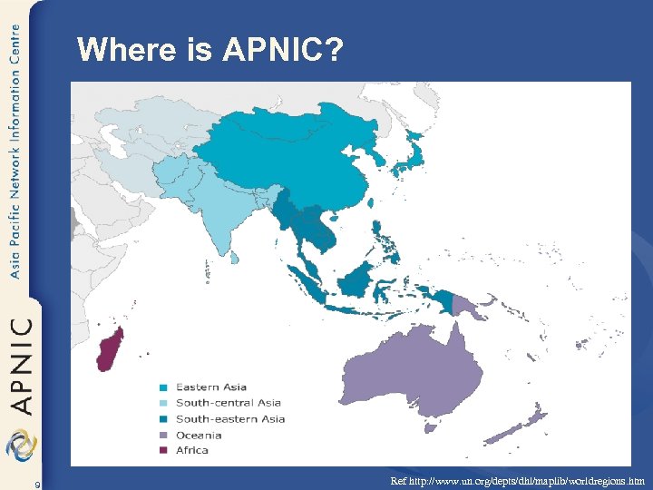 Where is APNIC? 9 Ref http: //www. un. org/depts/dhl/maplib/worldregions. htm 