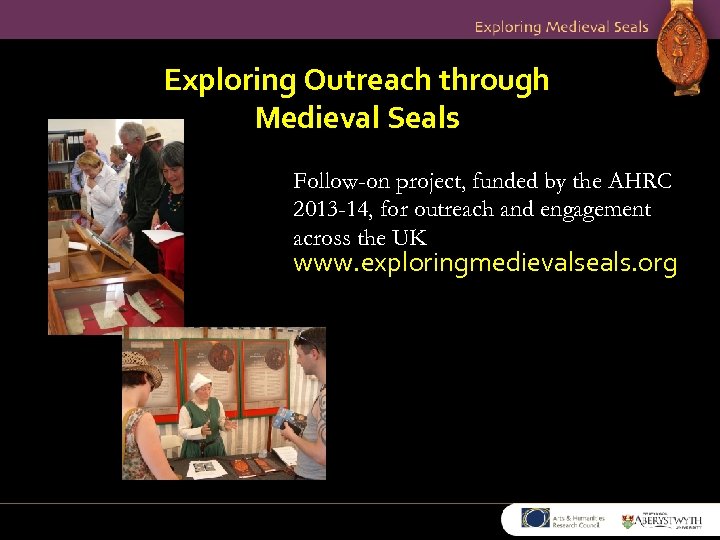 Exploring Outreach through Medieval Seals Follow-on project, funded by the AHRC 2013 -14, for