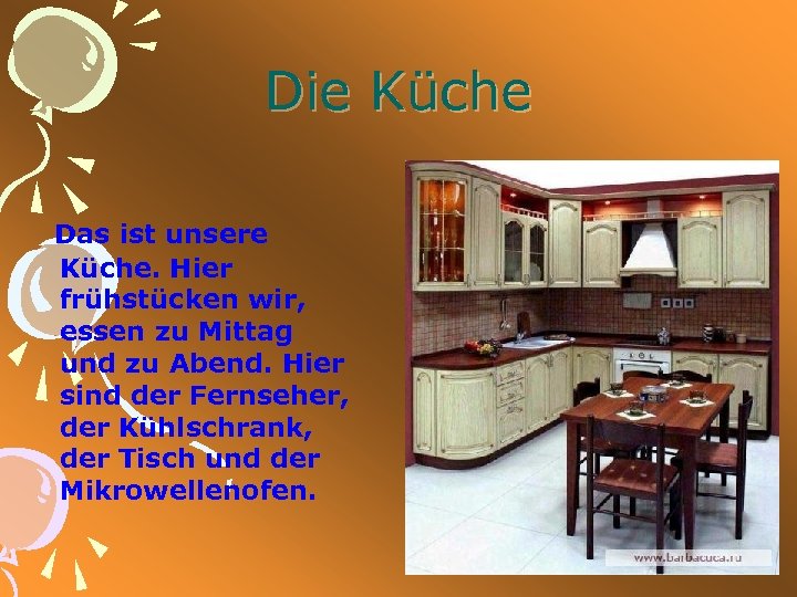 Die Küche Das ist unsere Küche. Hier frühstücken wir, essen zu Mittag und zu