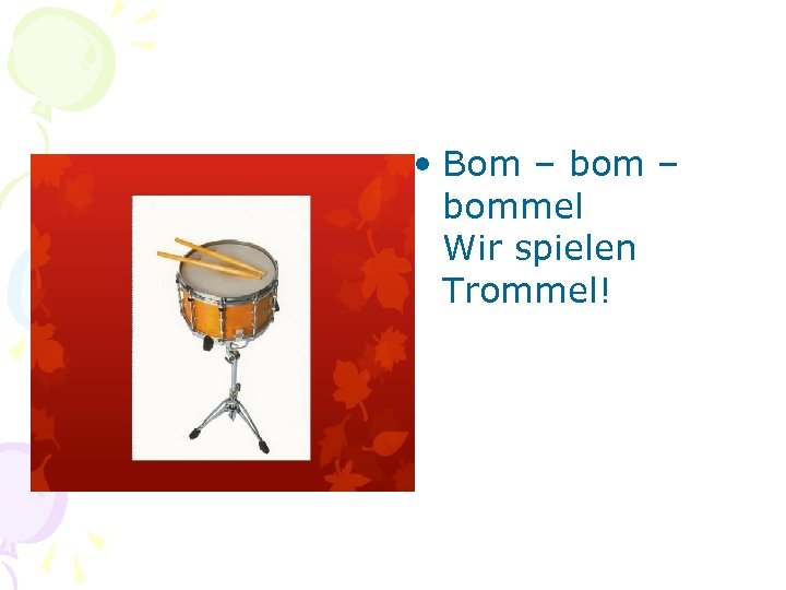  • Bom – bommel Wir spielen Trommel! 