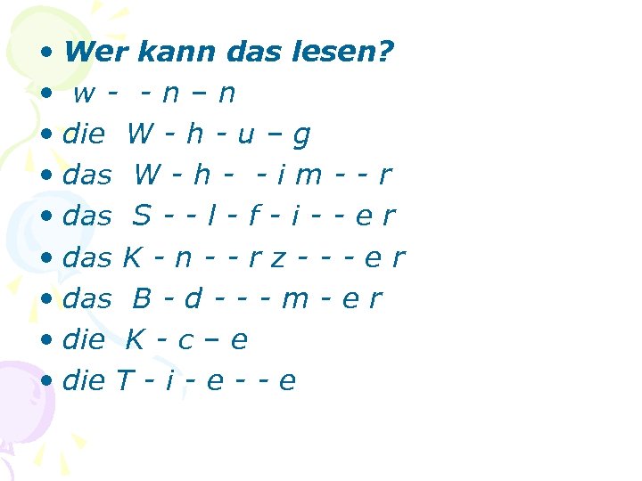  • Wer kann das lesen? • w- -n–n • die W - h