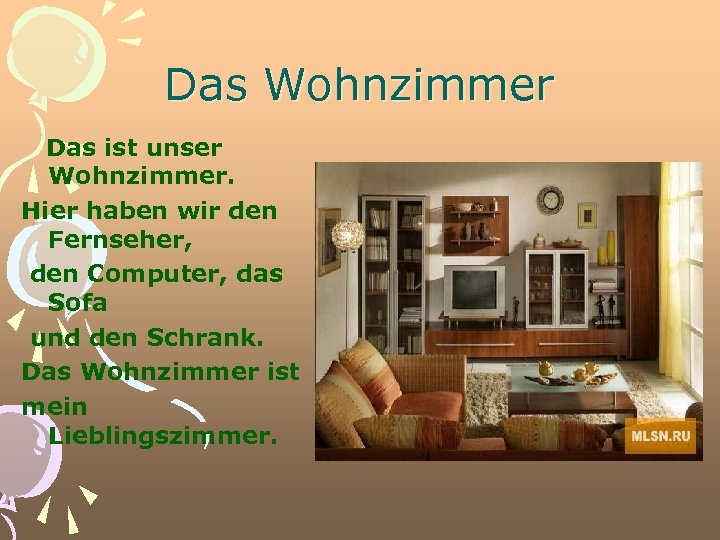 Das Wohnzimmer Das ist unser Wohnzimmer. Hier haben wir den Fernseher, den Computer, das