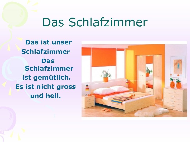Das Schlafzimmer Das ist unser Schlafzimmer Das Schlafzimmer ist gemütlich. Es ist nicht gross