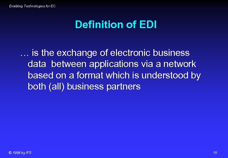 Enabling Technologies for EC Definition of EDI … is the exchange of electronic business