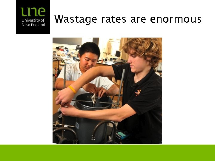 Wastage rates are enormous 