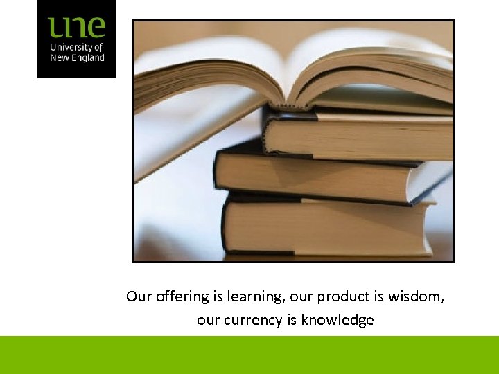 Our offering is learning, our product is wisdom, our currency is knowledge 