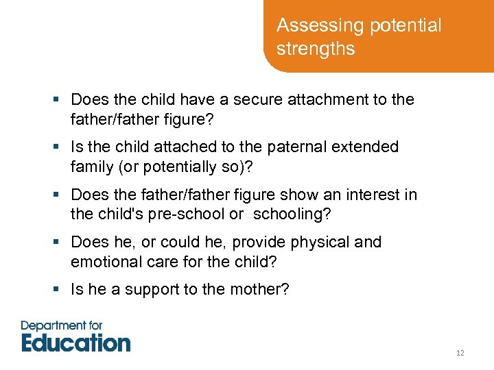 Assessing potential strengths § Does the child have a secure attachment to the father/father