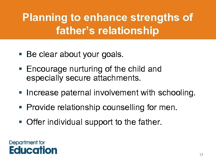 Planning to enhance strengths of father’s relationship § Be clear about your goals. §