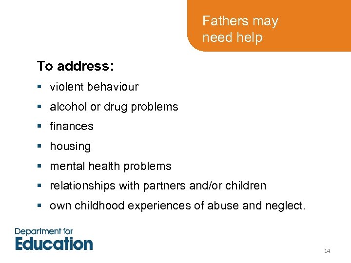 Fathers may need help To address: § violent behaviour § alcohol or drug problems