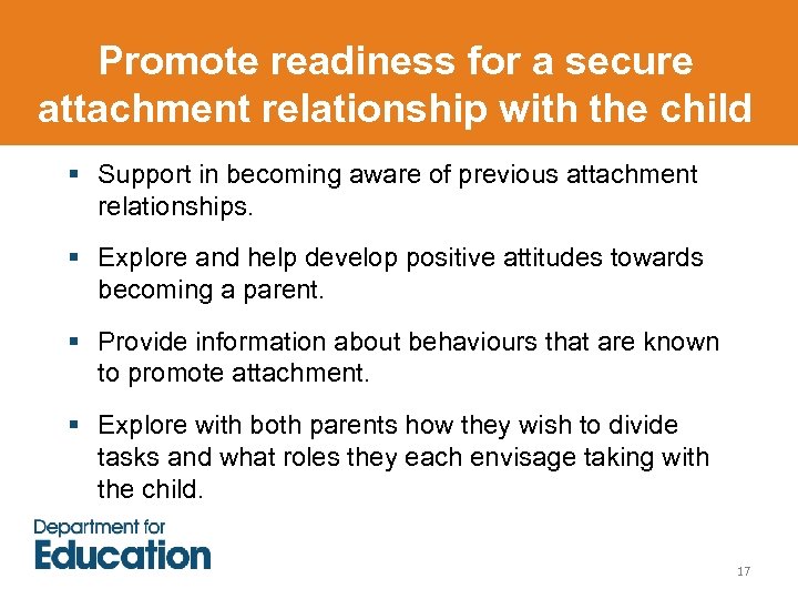Promote readiness for a secure attachment relationship with the child § Support in becoming