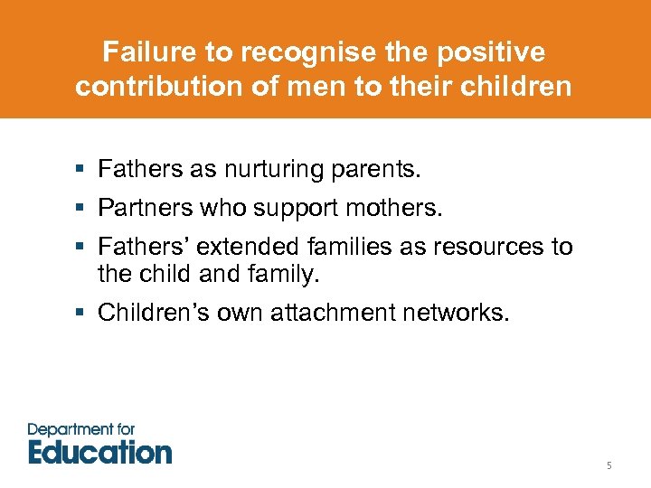 Failure to recognise the positive contribution of men to their children § Fathers as
