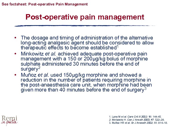 See factsheet: Post-operative Pain Management Post-operative pain management • The dosage and timing of