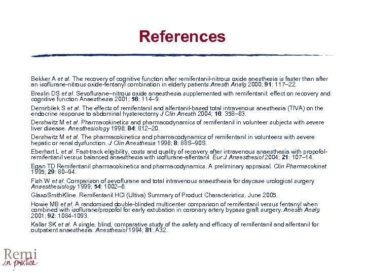 References Bekker A et al. The recovery of cognitive function after remifentanil-nitrous oxide anesthesia