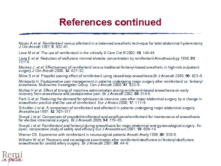 References continued Kovac A et al. Remifentanil versus alfentanil in a balanced anesthetic technique