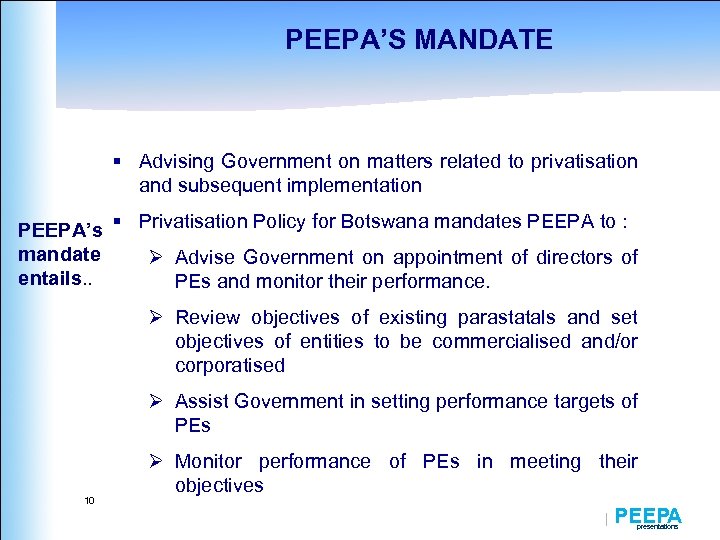 PEEPA’S MANDATE § Advising Government on matters related to privatisation and subsequent implementation PEEPA’s