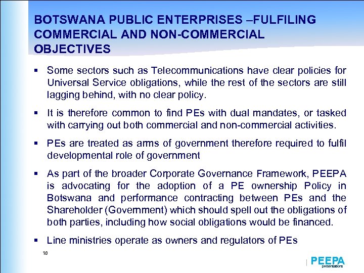 BOTSWANA PUBLIC ENTERPRISES –FULFILING COMMERCIAL AND NON-COMMERCIAL OBJECTIVES § Some sectors such as Telecommunications