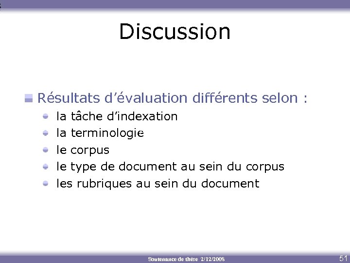 Discussion Résultats d’évaluation différents selon : la tâche d’indexation Aide au transcodage la terminologie