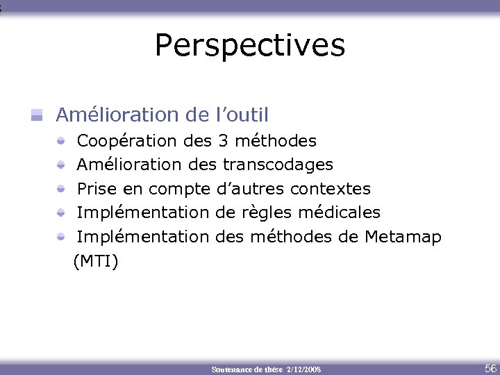 Perspectives Amélioration de l’outil Coopération des 3 méthodes Amélioration des transcodages Prise en compte