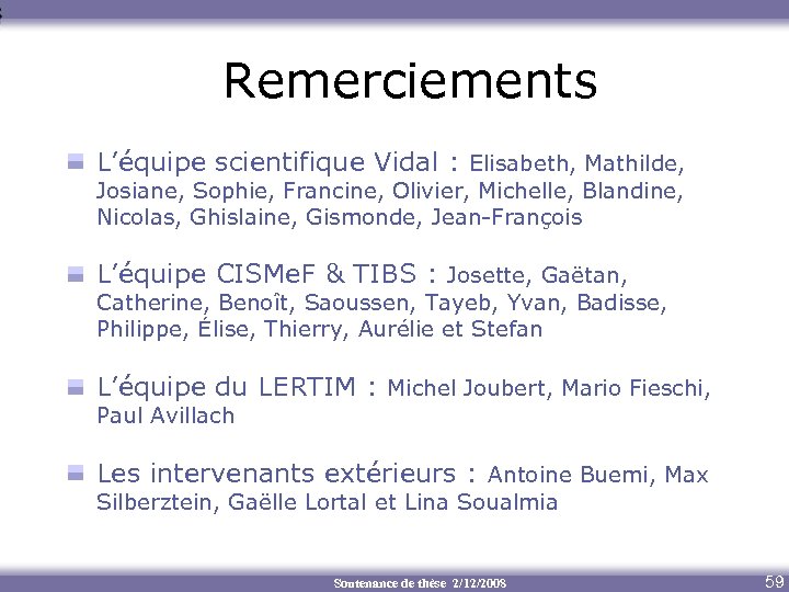 Remerciements L’équipe scientifique Vidal : Elisabeth, Mathilde, Josiane, Sophie, Francine, Olivier, Michelle, Blandine, Nicolas,